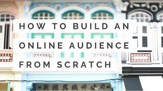 How to Build Your Online Audience from Scratch