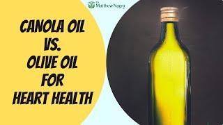 Canola Oil vs. Olive Oil for Heart Health