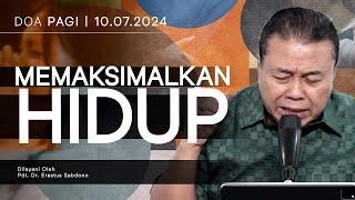 MEMAKSIMALKAN HIDUP | Doa Pagi | Pdt. Dr. Erastus Sabdono | 10 Juli 2024 | 05.00 WIB