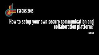 hcderaad: How to setup your own secure communication and collaboration platform? (FSCONS 2015)