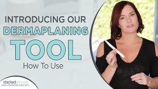 Introducing Our Dermaplaning Tool | How To Use | StackedSkincare