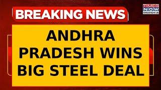 Big Win For Andhra Pradesh! Arcelor Mittal & Nippon Steel Sign Major Deal With Naidu Govt | WATCH