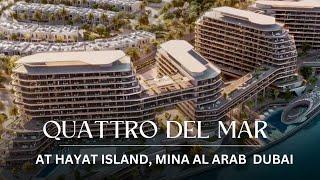 Explore Quattro Del Mar Affordable Luxury Living at Hayat Island, Mina Al Arab Starting at AED 875k