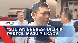 "Sultan Brebes" Dilirik Sejumlah Parpol untuk Maju di Pilkada