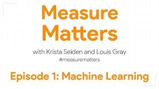 Measure Matters Episode 1: Machine Learning