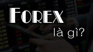 Forex là gì? - Giải thích Cách kiếm tiền Forex rõ ràng, dễ hiểu