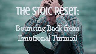 Stoic Reset: Bouncing Back from Emotional Turmoil.