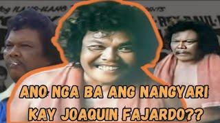 ANO NGA BA ANG NANGYARI KAY JOAQUIN FAJARDO???