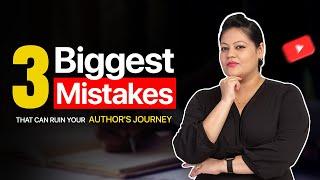 These 3 mistakes can ruin your author's journey.