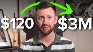 How I went from $120 to $3,000,000 - My Story