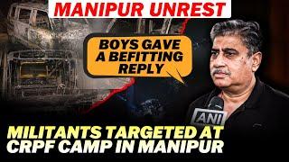 Manipur Unrest | Militants on Sunday targeted Central Reserve Police Force (CRPF) camp in Kangpokpi