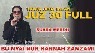 TERBARU !! JUZ 30 FULL SUARA MERDU  || IBU NYAI NUR HANNAH ZAMZAMI LIRBOYO [ HD AUDIO VIDEO JERNIH ]