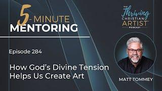 284 - How God’s Divine Tension Helps Us Create Art / Created To Thrive Artist Mentoring /