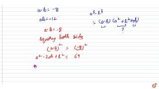 If `a-b=-8\ \ a n d\ \ a b=-12 ,` then `a^3-b^3=?`  (a)`-244`    (b) `-240`    (c) `-224`    (