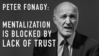 Mentalization Is Blocked by Lack of Trust | PETER FONAGY