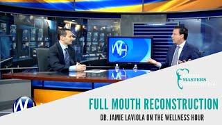 Full Mouth Reconstructrion | Dr. Jamie Laviola on The Wellness Hour