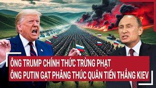 Thời sự quốc tế: Ông Trump chính thức trừng phạt, ông Putin gạt phăng thúc quân tiến thẳng Kiev