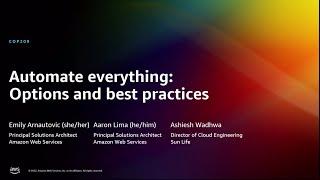 AWS re:Invent 2022 - Automate everything: Options and best practices (COP209)