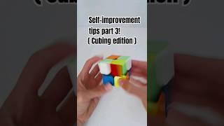 Self-improvement tips part 3! ( Cubing edition )