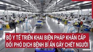 Bộ Y tế triển khai biện pháp khẩn cấp đối phó dịch bệnh bí ẩn gây chết người