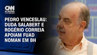 Pedro Venceslau: Duda Salabert e Rogério Correia apoiam Fuad Noman em BH | BASTIDORES CNN