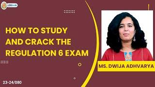 How To Study And Crack The Regulation 6 Exam  | Ms.Dwija Adwaryu |