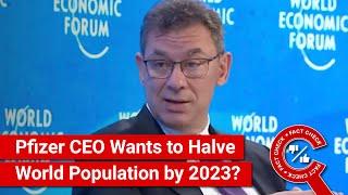 FACT CHECK: Pfizer CEO Says Company Aims to Reduce World Population by Half by 2023?