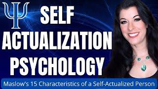 Self Actualization Explained / Maslow's 15 Characteristics of a Self-Actualized Person / Psychology