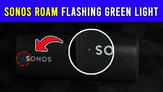 Sonos Roam Flashing Green Light: How to Fix and Troubleshoot