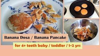 BANANA DOSA / BANANA PANCAKE ( for 4+ teethbaby/toddler/1-2 years ) | Healthy toddler recipes |