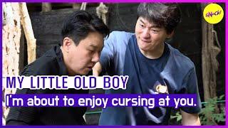 [MY LITTLE OLD BOY] I'm about to enjoy cursing at you. (ENGSUB)