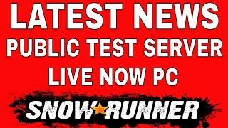 SNOWRUNNER LATEST NEWS PUBLIC TEST SERVER LIVE NOW (PC)