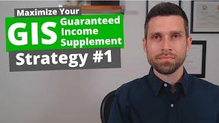 Maximize Guaranteed Income Supplement (GIS) Strategy #1