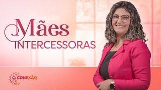 MÃES INTERCESSORAS | CONEXÃO FEMININA (NOVA TEMPORADA)