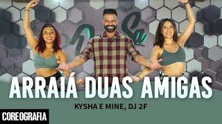 Arraiá Duas Amigas - Kysha e Mine, DJ 2F - Dan-Sa / Daniel Saboya (Coreografia)