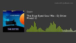 The Blue Eyed Soul Mix - Dj Shizz Mixed It!
