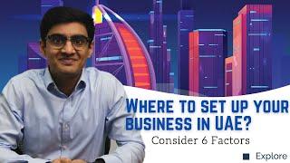 6 Factors - Setup business in UAE | Freezone V/s Mainland | LLC | Company Incorporation Invest Dubai