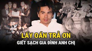 Giết Sạch Gia Đình Anh Chị - Lấy Oán Trả Ơn - Kỳ Án Trung Quốc - Án Thế Giới