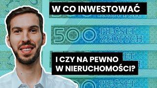 W co inwestować? I czy na pewno w nieruchomości?