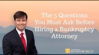 5 Questions You Must Ask Before Hiring a Bankruptcy Attorney