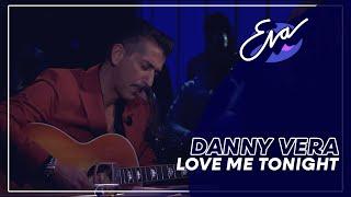 Danny Vera - Love me Tonight | Eva