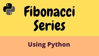 Fibonacci Series In Python - Simple & Easy