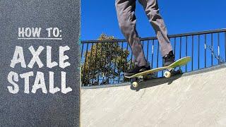 (Lock That Back Truck!) How To: AXLE STALL on a Skateboard | Axle Stall Tutorial