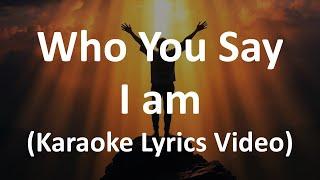 Who You Say I Am (Karaoke Lyrics Video)