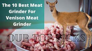 The 10 Best meat Grinder For venison | OUR TOP PICKS