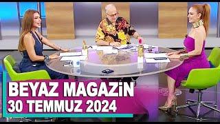 Beyaz Magazin 30 Temmuz 2024