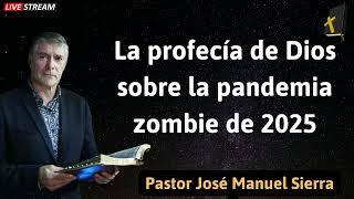 La profecía de Dios sobre la pandemia zombie de 2025 - Pastor José Manuel Sierra