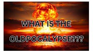 What is the Oldpocalypse?