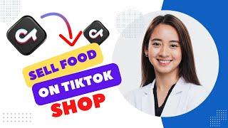 How to Sell Food on Tiktok Shop (Best Method)