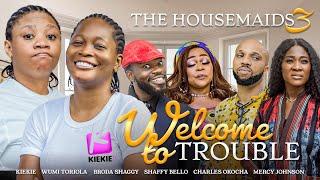 WELCOME TO TROUBLE - The Housemaids 3 Ep.1&2 | KIEKIE, WUMI TORIOLA, MERCY JOHNSON, SHAGGY